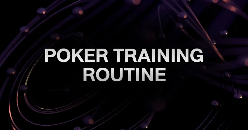 Poker Training Routine: แผนฝึกโป๊กเกอร์สำหรับผู้เล่นที่อยากพัฒนาเร็วขึ้น