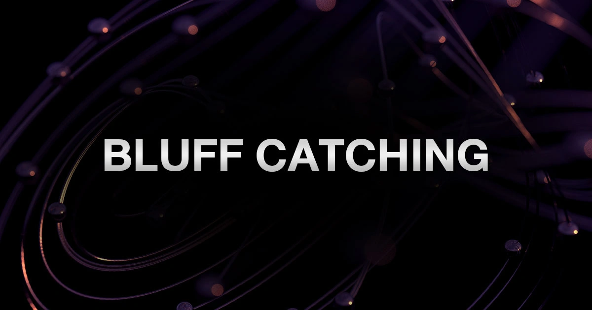 Bluff Catching: วิธี Call จับ Bluff แบบมือโปร อ่านยังไงให้ไม่โดนหลอก