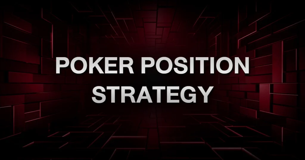 Poker Position Strategy: ใช้ตำแหน่งยังไงให้ได้เปรียบทุกแฮนด์